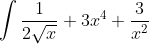 \int \frac{1}{2\sqrt{x}} + 3x^{4} +\frac{3}{x^{2}}